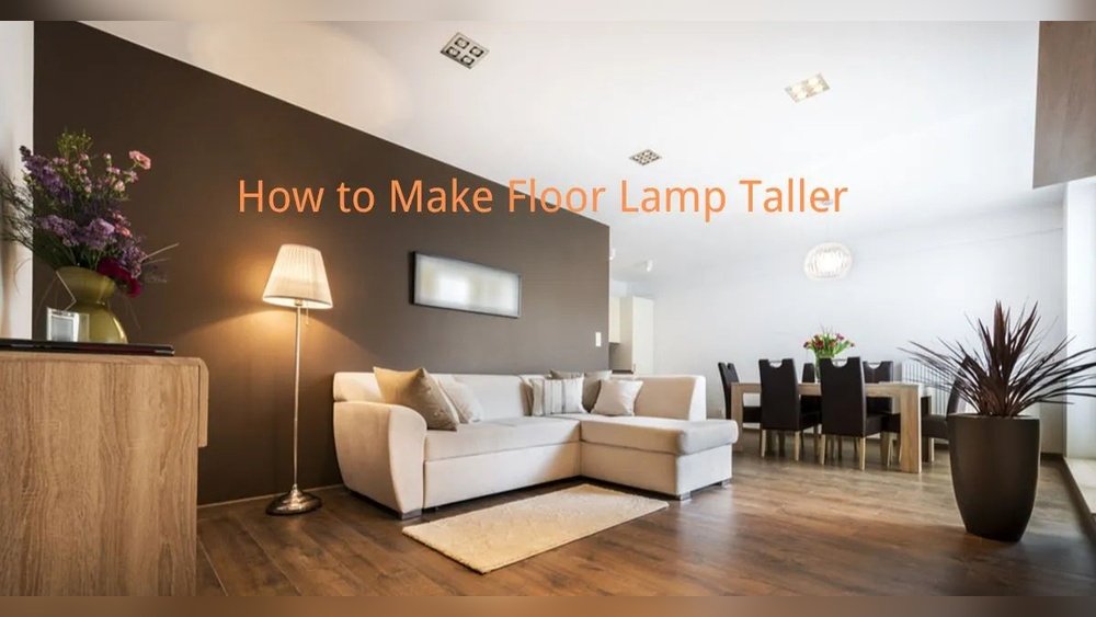 How to Make a Floor Lamp Taller